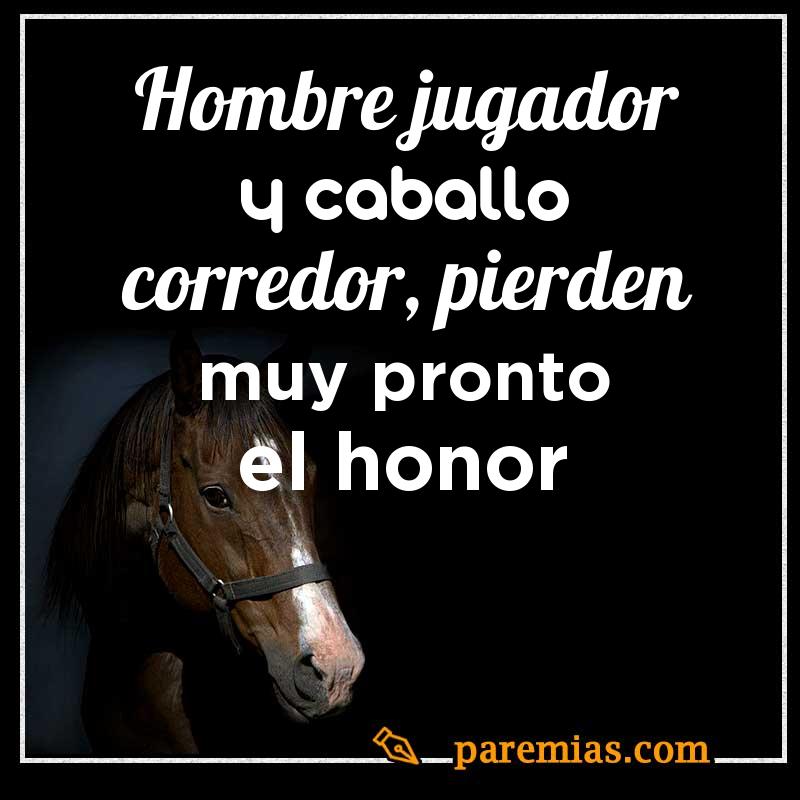 Hombre jugador y caballo corredor, pierden muy pronto el honor