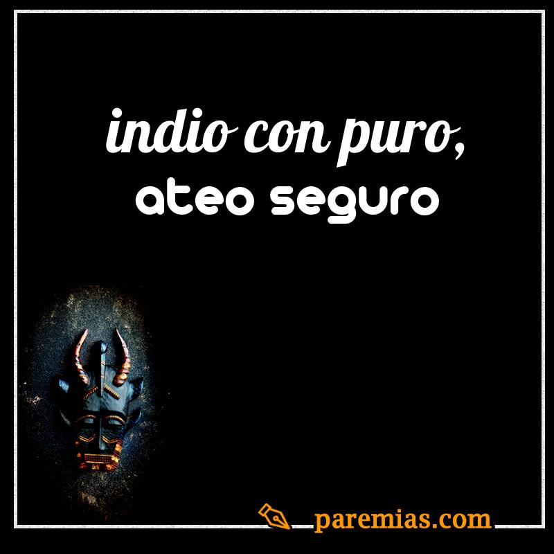 Indio con puro, ateo seguro