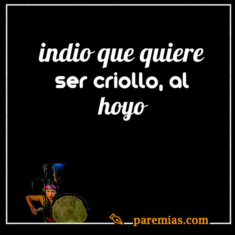 Indio que quiere ser criollo, al hoyo