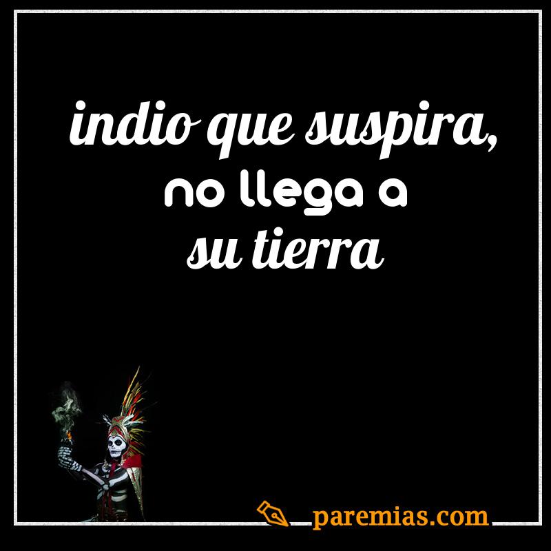 Indio que suspira, no llega a su tierra