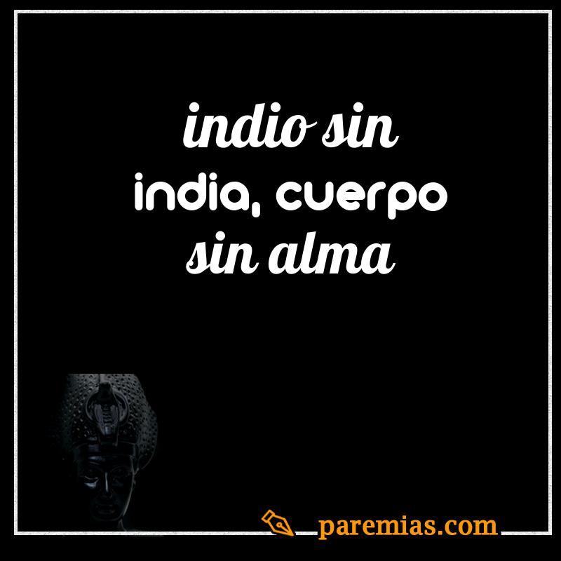 Indio sin india, cuerpo sin alma