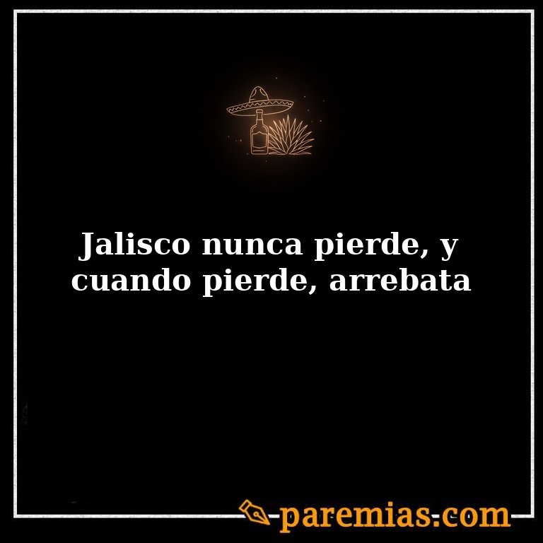 Jalisco nunca pierde, y cuando pierde, arrebata