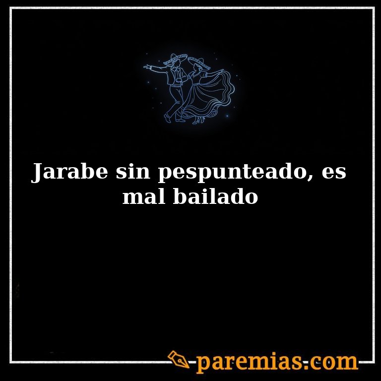 Jarabe sin pespunteado, es mal bailado