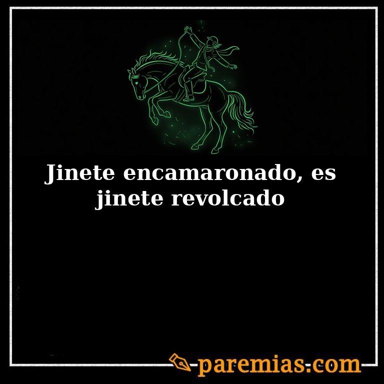 Jinete encamaronado, es jinete revolcado