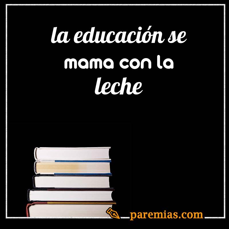 La educación se mama con la leche