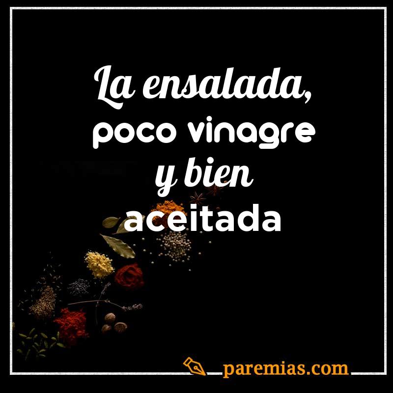 La ensalada, poco vinagre y bien aceitada