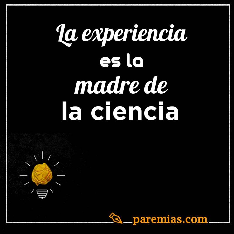 La experiencia es la madre de la ciencia