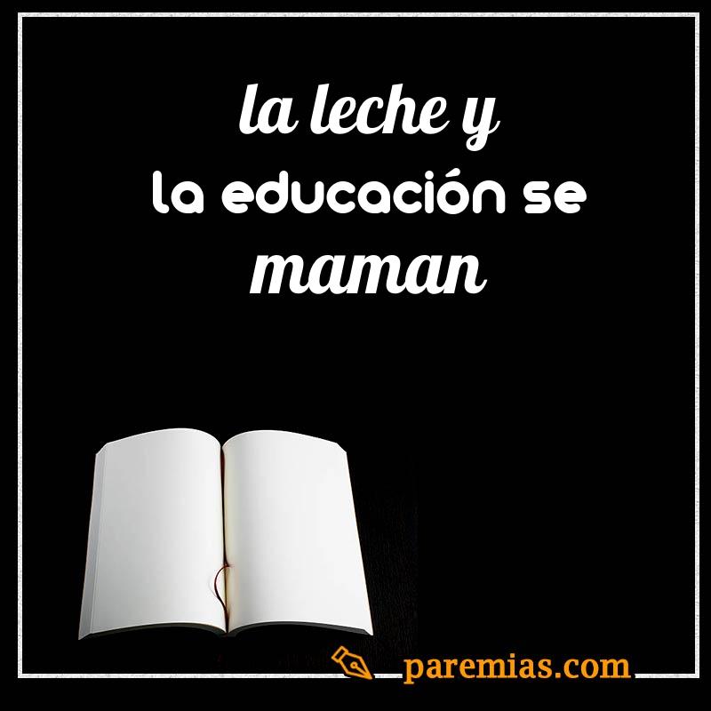 La leche y la educación se maman