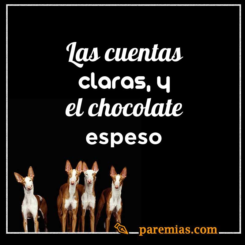 Las cuentas claras, y el chocolate espeso