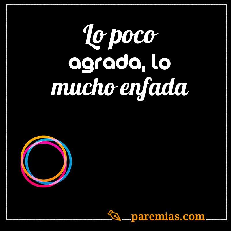 Lo poco agrada, lo mucho enfada