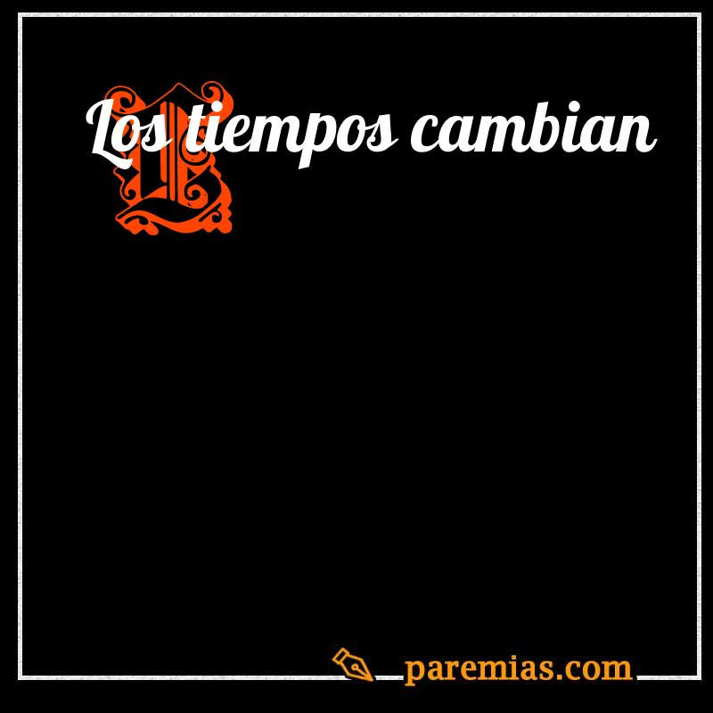 Los tiempos cambian