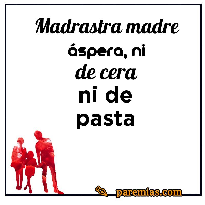 Madrastra, madre áspera, ni de cera ni de pasta