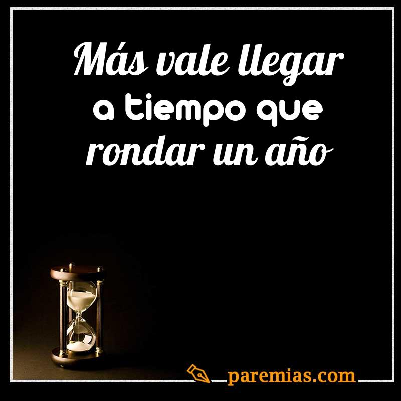 Más vale llegar a tiempo que rondar un año