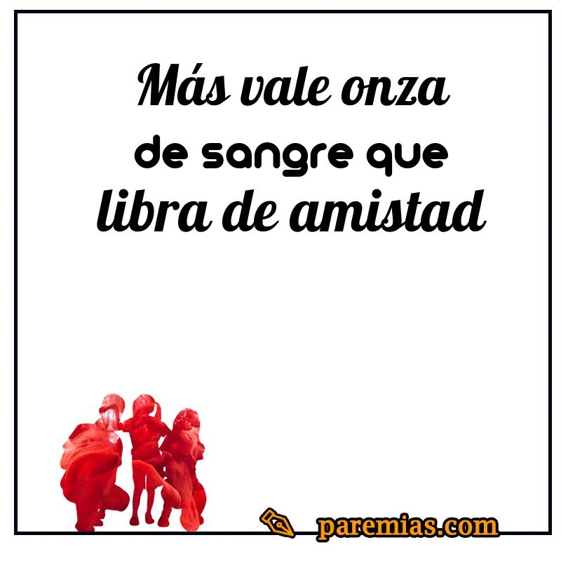 Más vale onza de sangre que libra de amistad