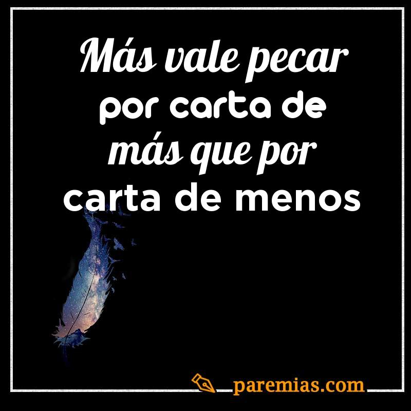 Más vale pecar por carta de más que por carta de menos