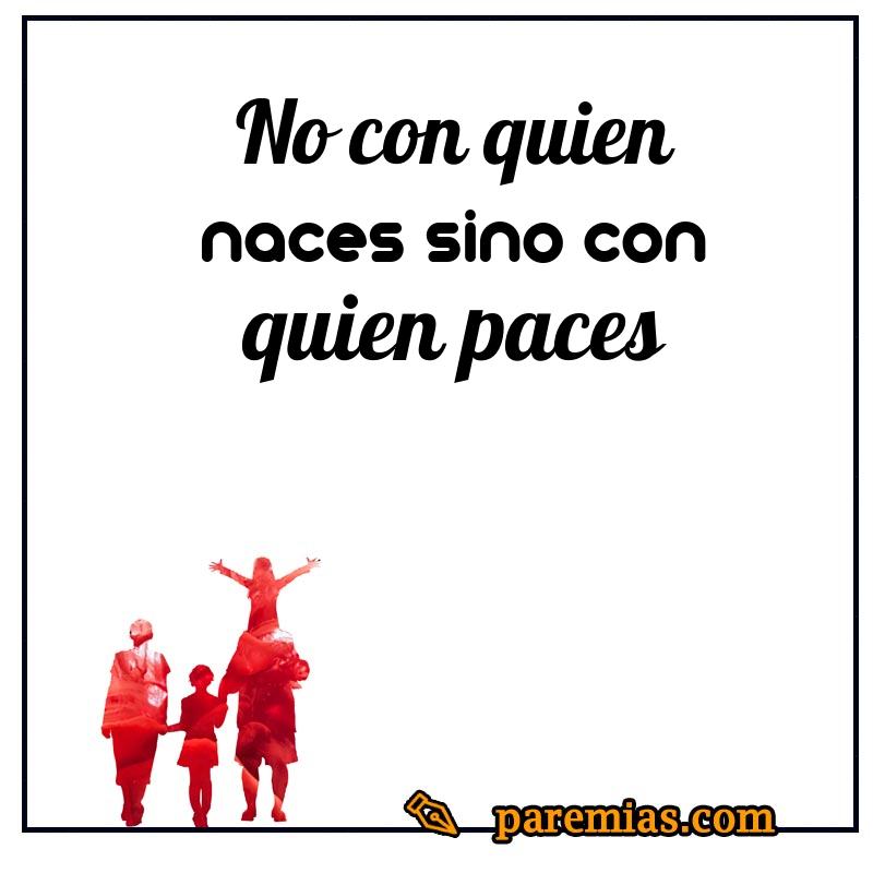 No con quien naces sino con quien paces