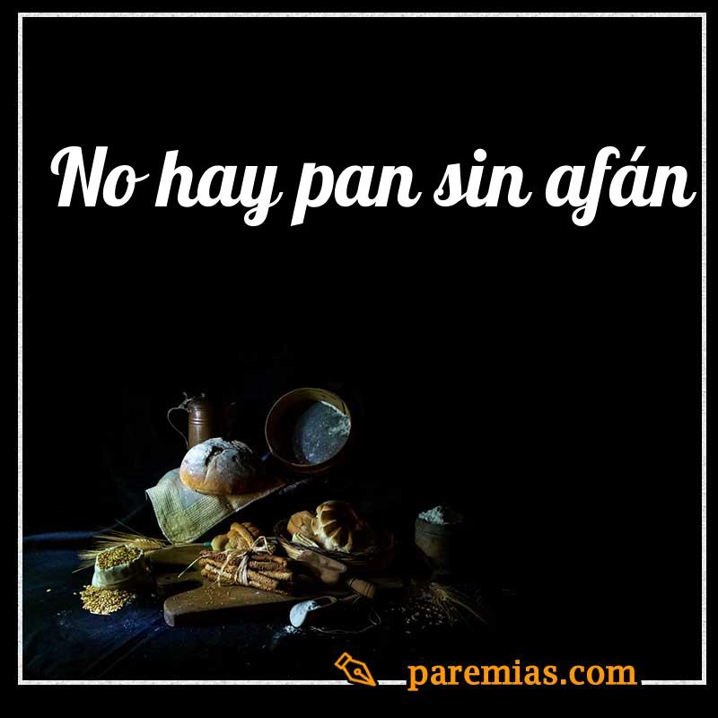 No hay pan sin afán