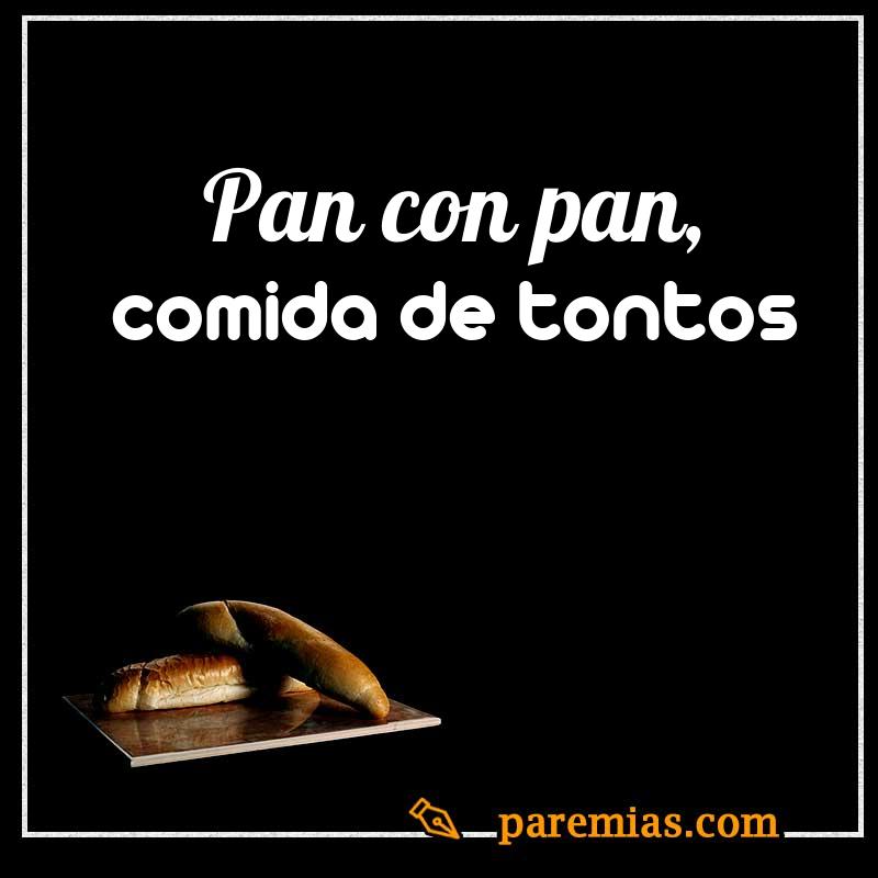 Pan con pan, comida de tontos