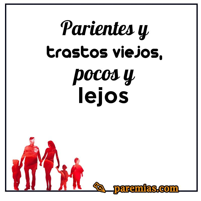 Parientes y trastos viejos, pocos y lejos