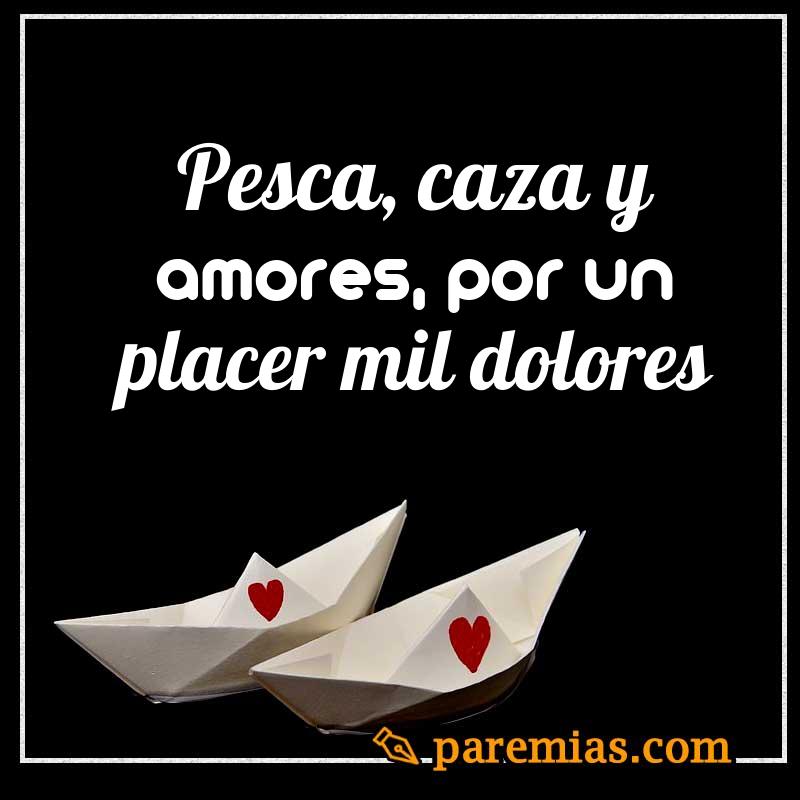 Pesca, caza y amores, por un placer mil dolores