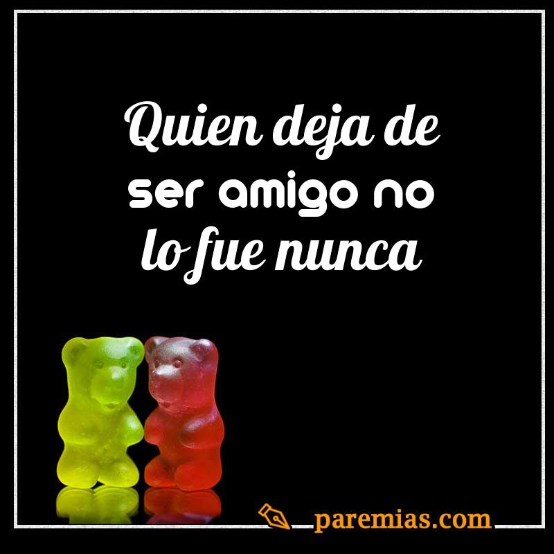 Quien deja de ser amigo no lo fue nunca