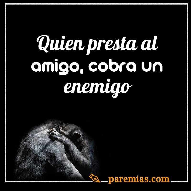 Quien presta al amigo, cobra un enemigo