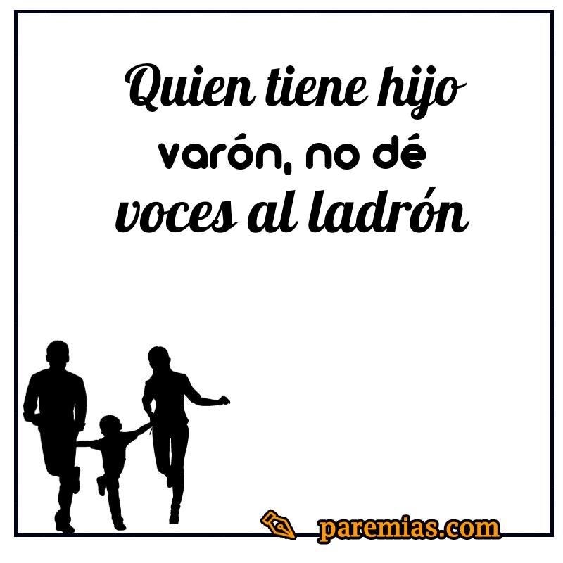 Quien tiene hijo varón, no dé voces al ladrón