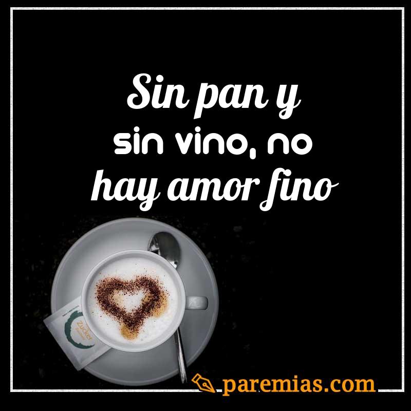 Sin pan y sin vino, no hay amor fino