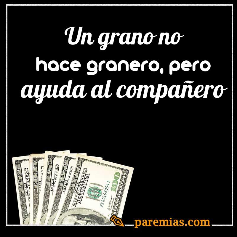 Un grano no hace granero, pero ayuda al compañero