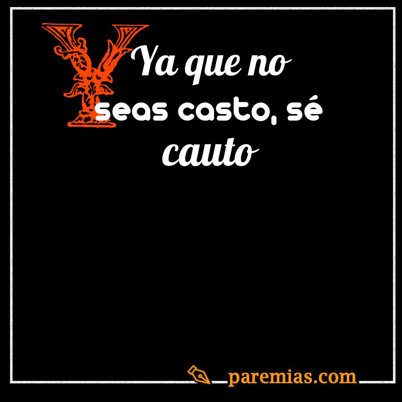 Ya que no seas casto, sé cauto